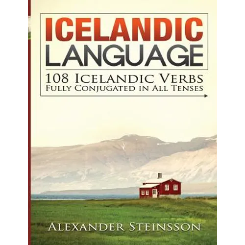 Icelandic Language: 108 Icelandic Verbs Fully Conjugated in All Tenses - Paperback