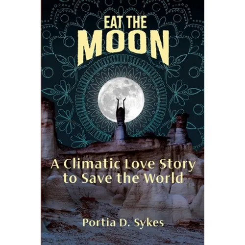 Eat The Moon: A Climatic Love Story To Save The World - Paperback