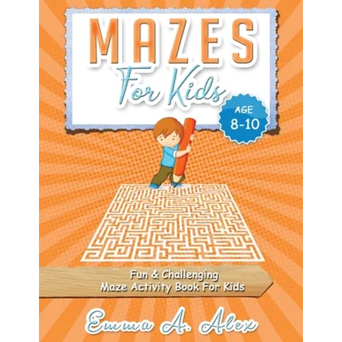 Mazes For Kids Age 8-10: Fun & challenging Maze activity Book For Kids - Paperback