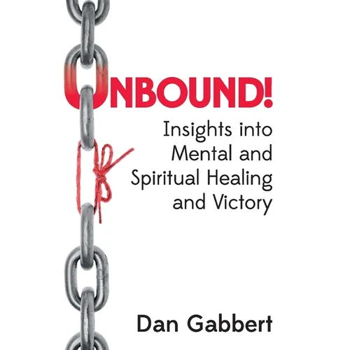 Unbound!: Insights into Mental and Spiritual Healing and Victory - Paperback