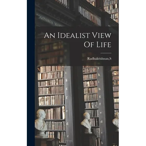 An Idealist View Of Life - Hardcover