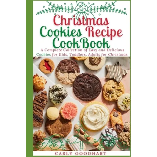 Christmas Cookies Recipe CookBook: A Complete Collection of Easy and Delicious Cookies for Kids, Toddlers and Adults for Christmas - Paperback