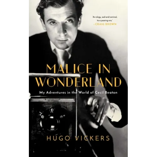 Malice in Wonderland: My Adventures in the World of Cecil Beaton - Hardcover