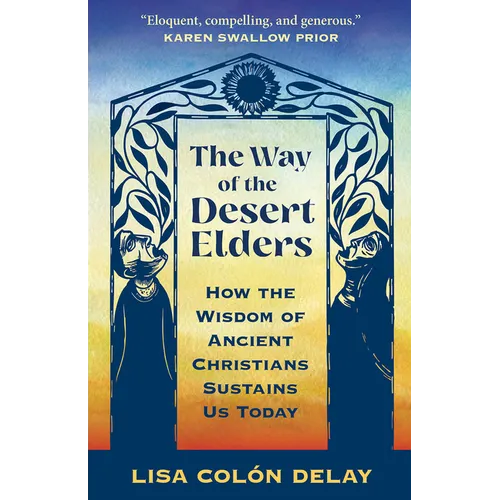 The Way of the Desert Elders: How the Wisdom of Ancient Christians Sustains Us Today - Paperback