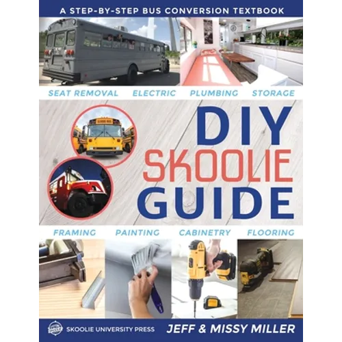 DIY Skoolie Guide: A Step-By-Step Bus Conversion Textbook - Paperback