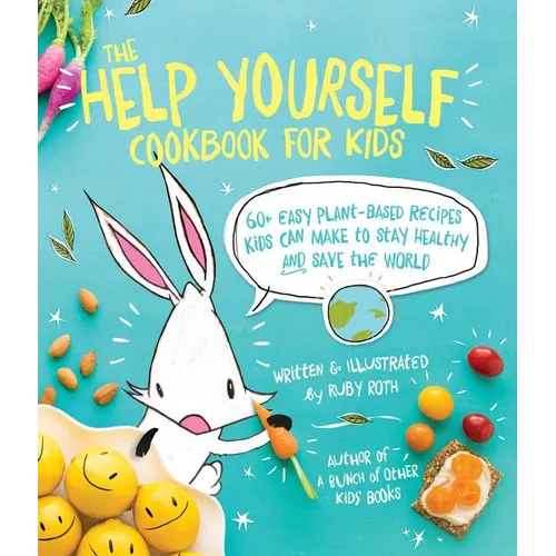 The Help Yourself Cookbook for Kids: 60 Easy Plant-Based Recipes Kids Can Make to Stay Healthy and Save the Earth - Paperback