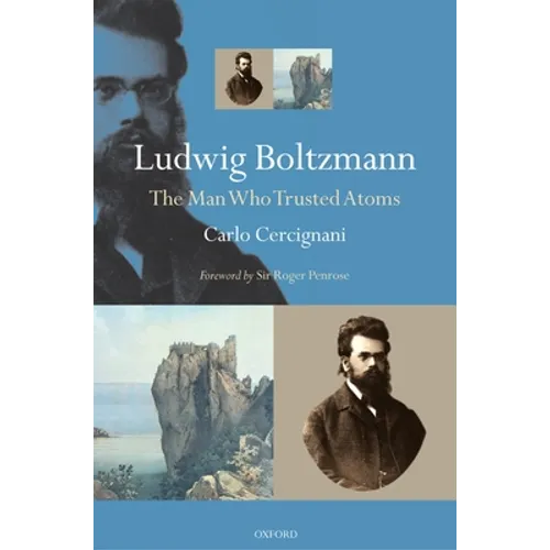 Ludwig Boltzmann: The Man Who Trusted Atoms - Paperback