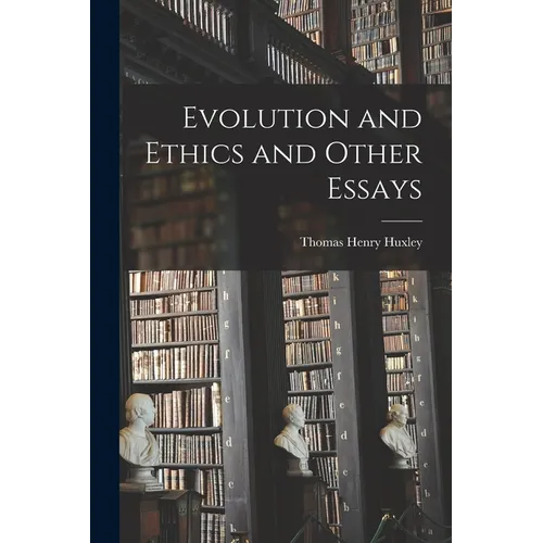 Evolution and Ethics and Other Essays - Paperback