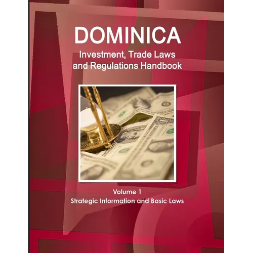 Dominica Investment, Trade Laws and Regulations Handbook Volume 1 Strategic Information and Basic Laws - Paperback