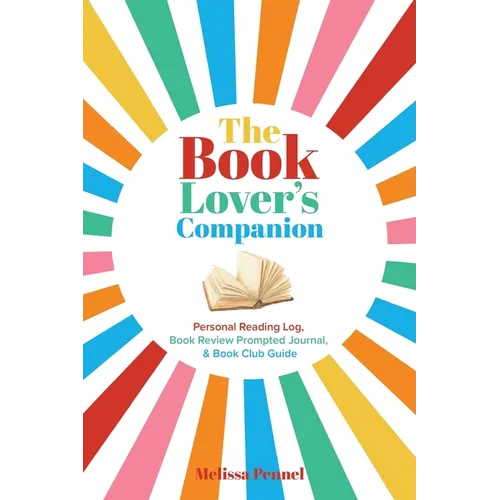 The Book Lover's Companion: Personal Reading Log, Review Prompted Journal, and Club Guide - Paperback