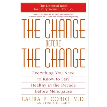 The Change Before the Change: Everything You Need to Know to Stay Healthy in the Decade Before Menopause - Paperback