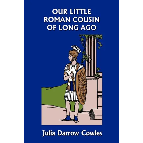 Our Little Roman Cousin of Long Ago (Yesterday's Classics) - Paperback