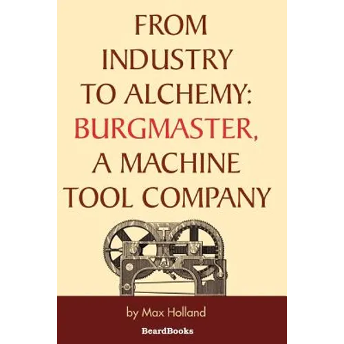 From Industry to Alchemy: Burgmaster, a Machine Tool Company - Paperback