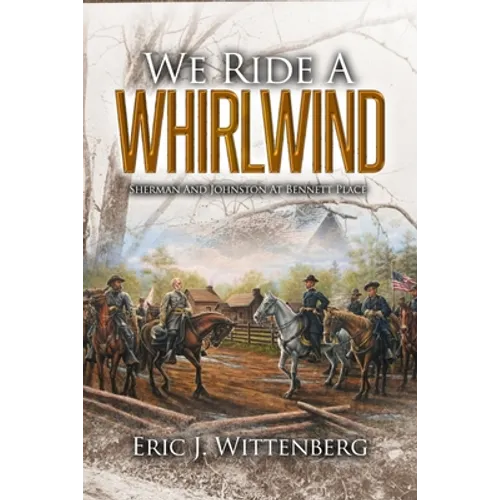 We Ride a Whirlwind: Sherman and Johnston at Bennett Place - Paperback