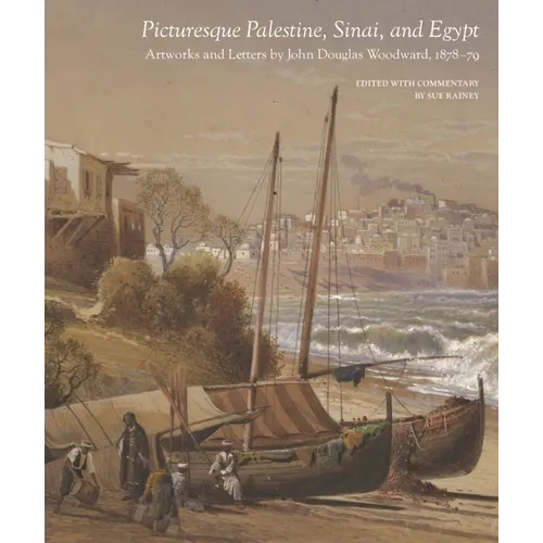 Picturesque Palestine, Sinai and Egypt: Artworks and Letters of John Douglas Woodward, 1878-1879 - Hardcover
