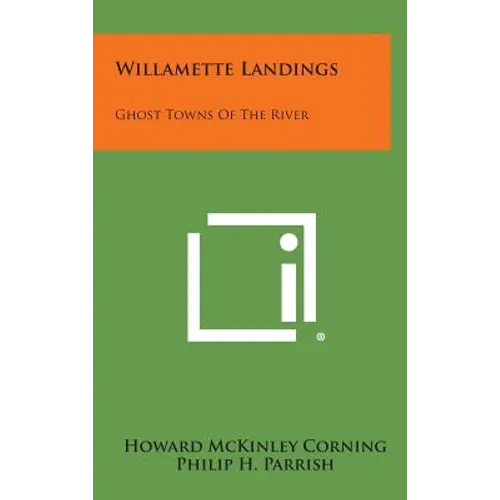Willamette Landings: Ghost Towns of the River - Hardcover