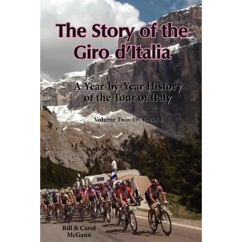 The Story of the Giro d'Italia: A Year-by-Year History of the Tour of Italy, Volume Two: 1971-2011 - Paperback