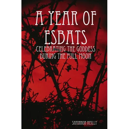 A Year Of Esbats: Celebrating The Goddess During The Full Moon - Paperback