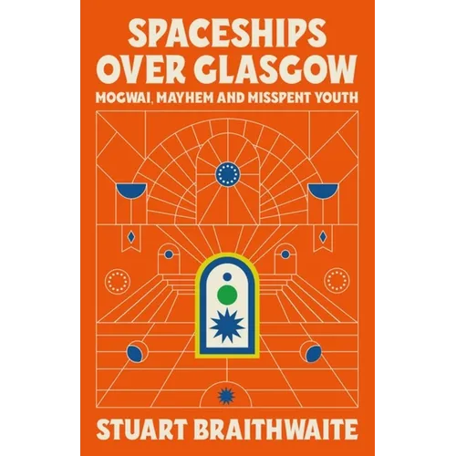 Spaceships Over Glasgow: Mogwai and Misspent Youth - Hardcover