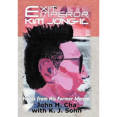 Exit Emperor Kim Jong-Il: Notes from His Former Mentor - Hardcover