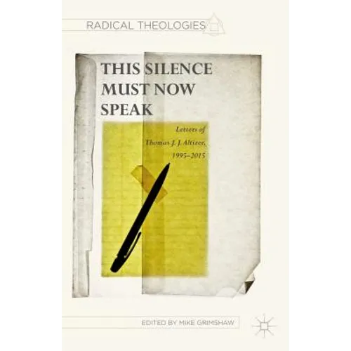 This Silence Must Now Speak: Letters of Thomas J. J. Altizer, 1995-2015 - Hardcover
