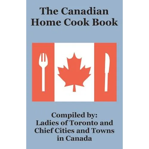 The Canadian Home Cook Book - Paperback