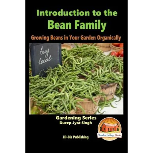 Introduction to the Bean Family - Growing Beans in Your Garden Organically - Paperback