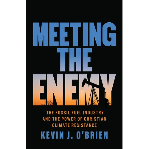 Meeting the Enemy: The Fossil Fuel Industry and the Power of Christian Climate Resistance - Paperback