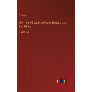The Trimmed Lamp, and Other Stories of the Four Million: in large print - Hardcover