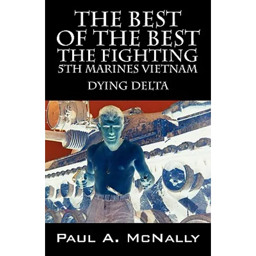 The Best of the Best the Fighting 5th Marines Vietnam: Dying Delta - Paperback