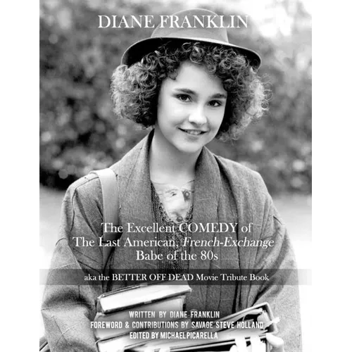 Diane Franklin: The Excellent COMEDY of the Last American, French-Exchange Babe of the 80s: The Better Off Dead Movie Tribute Book - Paperback