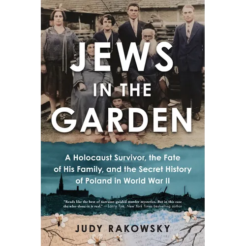 Jews in the Garden: A Holocaust Survivor, the Fate of His Family, and the Secret History of Poland in World War II - Paperback