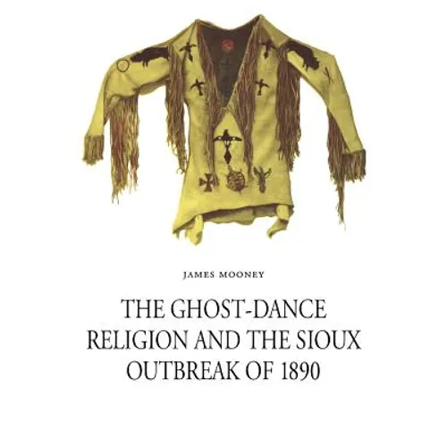 The Ghost-Dance Religion and the Sioux Outbreak of 1890 - Paperback