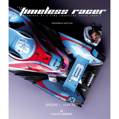 The Timeless Racer: Machines of a Time Traveling Speed Junkie: Episode 1 - 2027 - Hardcover