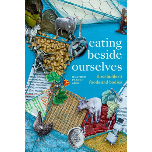 Eating Beside Ourselves: Thresholds of Foods and Bodies - Hardcover
