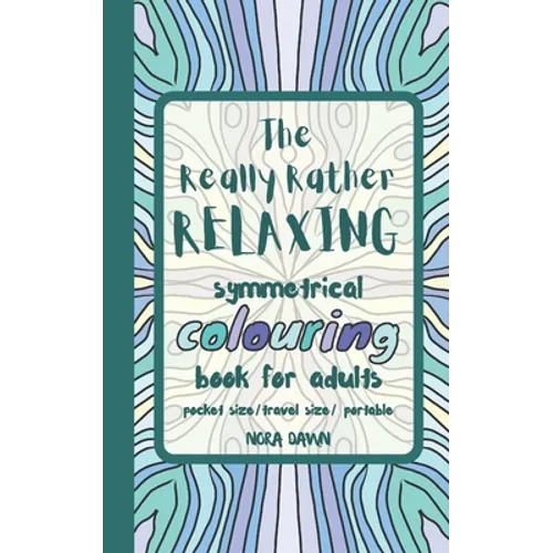 The Really Rather Relaxing Symmetrical Colouring Book for Adults. Pocket Size/ Travel Size/ Portable: 50 Single-Sided Hand Drawn Designs to Colour (Sy - Paperback