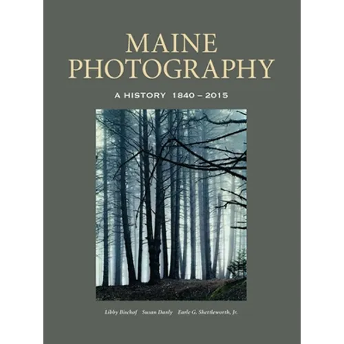 Maine Photography: A History, 1840-2015 - Hardcover