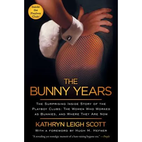 Bunny Years: The Surprising Inside Story of the Playboy Clubs: The Women Who Worked as Bunnies, and Where They Are Now - Paperback