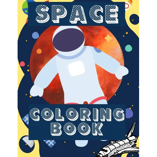 Space Coloring Book: Fantastic Outer Space Coloring with Planets, Aliens, Rockets, Astronauts, Space Ships - Gift for Adults, Teens or Kids - Paperback