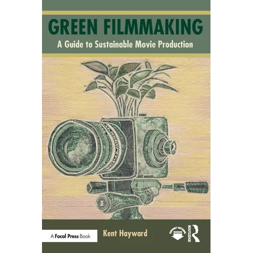 Green Filmmaking: A Guide to Sustainable Movie Production - Paperback