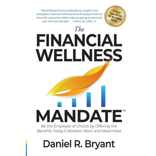 The Financial Wellness Mandate: Be the Employer of Choice by Offering the Benefits Today's Workers Want and Need Most - Paperback