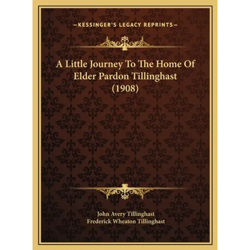 A Little Journey To The Home Of Elder Pardon Tillinghast (1908) - Hardcover