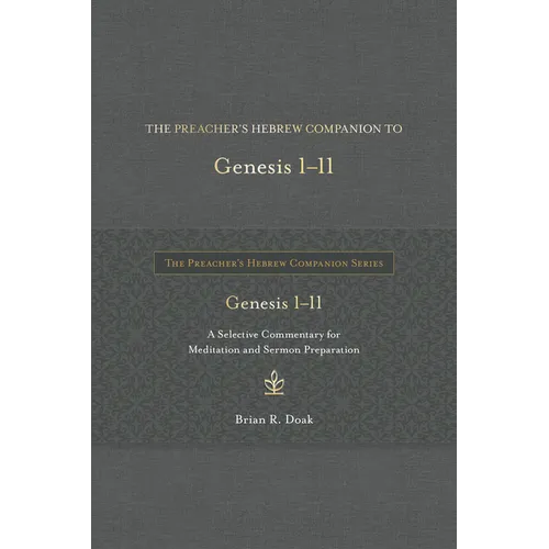 The Preacher's Hebrew Companion to Genesis 1--11: A Selective Commentary for Meditation and Sermon Preparation - Hardcover