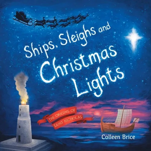 Ships, Sleighs and Christmas Lights: The Origins of Saint Nicholas - Paperback