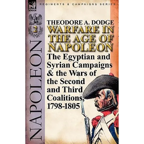 Warfare in the Age of Napoleon-Volume 2: The Egyptian and Syrian Campaigns & the Wars of the Second and Third Coalitions, 1798-1805 - Paperback