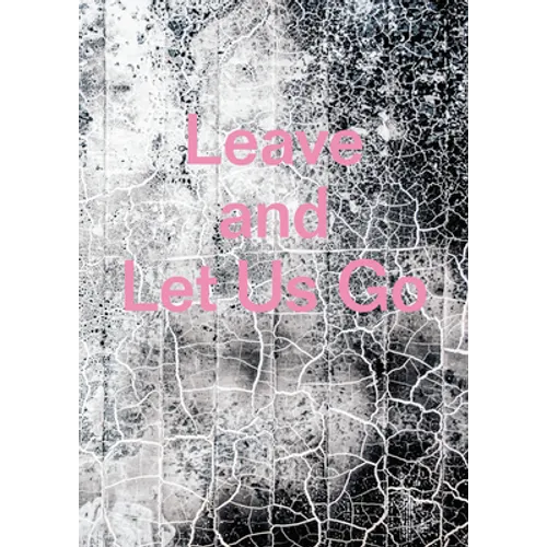 Leave and Let Us Go - Hardcover