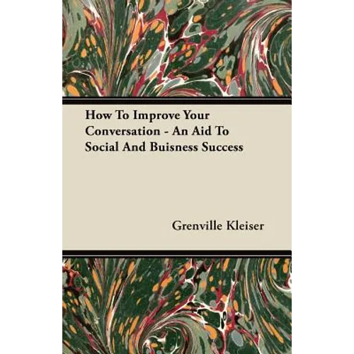 How To Improve Your Conversation - An Aid To Social And Buisness Success - Paperback