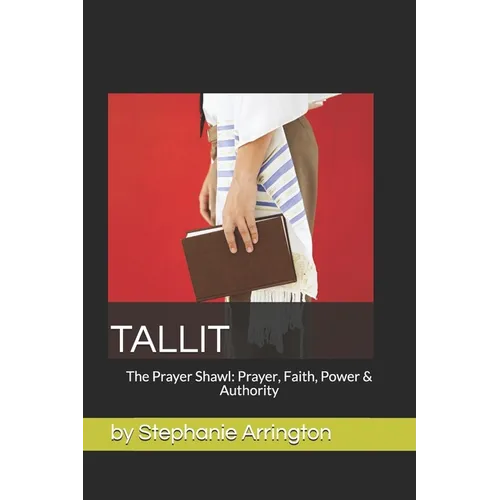 Tallit: The Prayer Shawl: Prayer, Faith, Power & Authority - Paperback