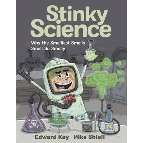 Stinky Science: Why the Smelliest Smells Smell So Smelly - Hardcover