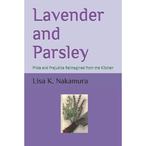 Lavender and Parsley: Pride and Prejudice Reimagined from the Kitchen - Paperback